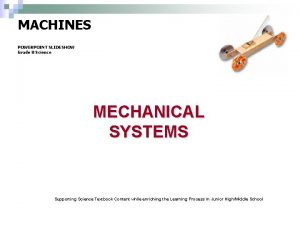 MACHINES POWERPOINT SLIDESHOW Grade 8 Science MECHANICAL SYSTEMS