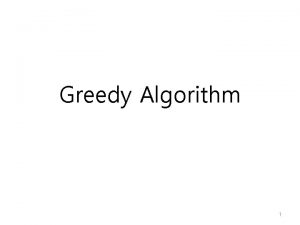 Greedy Algorithm 1 Greedy Algorithm Strategy making the