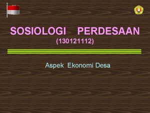 SOSIOLOGI PERDESAAN 130121112 Aspek Ekonomi Desa Pendahuluan Masyarakat