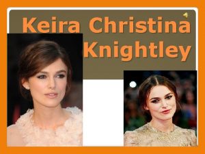 Keira Christina Knightley born 26 March 1985 is