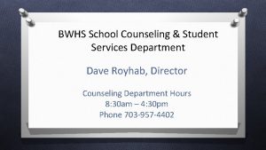 BWHS School Counseling Student Services Department Dave Royhab