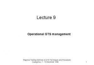 Lecture 9 Operational GTS management Regional Training Seminar