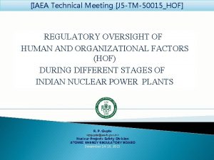 IAEA Technical Meeting J 5 TM50015HOF REGULATORY OVERSIGHT