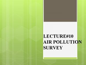 LECTURE10 AIR POLLUTION SURVEY AIR POLLUTION SURVEY Air