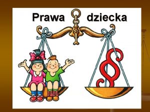 Prawa dziecka KONWENCJA PRAW DZIECKA Podstawowym dokumentem midzynarodowym