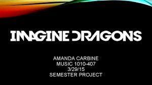 AMANDA CARBINE MUSIC 1010 407 32915 SEMESTER PROJECT