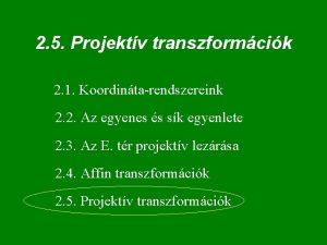 2 5 Projektv transzformcik 2 1 Koordintarendszereink 2