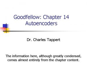 Goodfellow Chapter 14 Autoencoders Dr Charles Tappert The