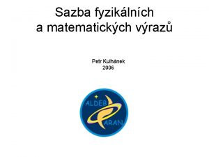 Sazba fyziklnch a matematickch vraz Petr Kulhnek 2006