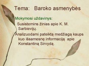 Tema Baroko asmenybs Mokymosi udavinys Susistemins inias apie