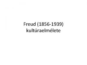 Freud 1856 1939 kultraelmlete A boldogsg mint az