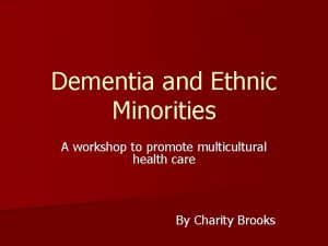 Dementia and Ethnic Minorities A workshop to promote