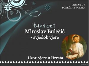 BISKUPIJA POREKA I PULSKA Blaeni Miroslav Bulei svjedok