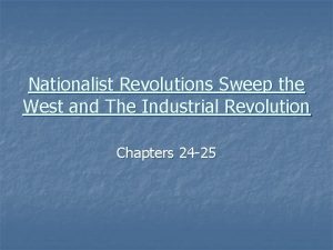 Nationalist Revolutions Sweep the West and The Industrial