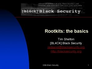 Rootkits the basics Tim Shelton BL 4 CK