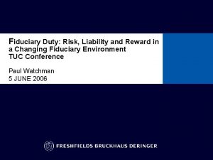 Fiduciary Duty Risk Liability and Reward in a