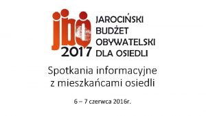 Spotkania informacyjne z mieszkacami osiedli 6 7 czerwca