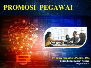 PROMOSI PEGAWAI Dr Janry Haposan UPS SSi MSi