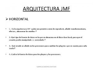 ARQUITECTURA JMF HORIZONTAL 1 En la arquitectura JMF