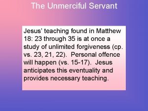 The Unmerciful Servant Jesus teaching found in Matthew