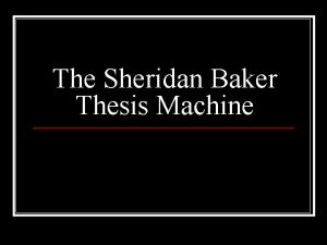 The Sheridan Baker Thesis Machine Step 1 TOPIC