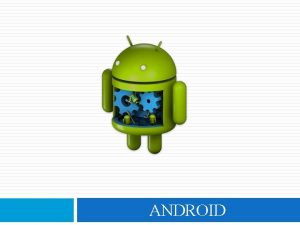 ANDROID Uvod Android je osnovan u oktobru 2003