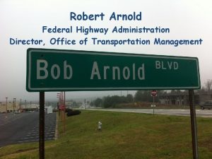 Robert Arnold Federal Highway Administration Director Office of