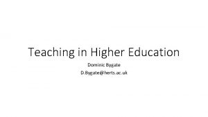 Teaching in Higher Education Dominic Bygate D Bygateherts