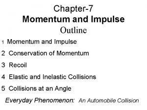 Chapter7 Momentum and Impulse Outline 1 Momentum and