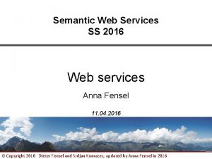 Semantic Web Services SS 2016 Web services Anna