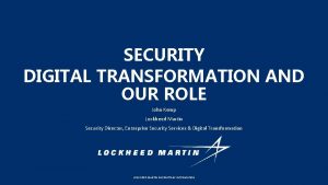 SECURITY DIGITAL TRANSFORMATION AND OUR ROLE John Kemp