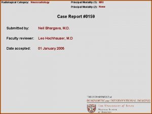 Radiological Category Neuroradiology Principal Modality 1 MRI Principal