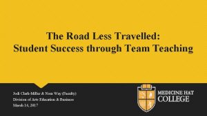 The Road Less Travelled Student Success through Team