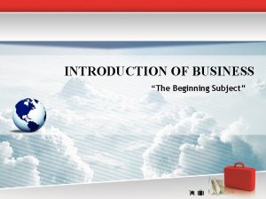 INTRODUCTION OF BUSINESS The Beginning Subject JOSEPH SCHUMPETER