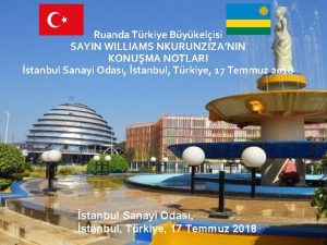 Ruanda Trkiye Bykelisi SAYIN WILLIAMS NKURUNZIZANIN KONUMA NOTLARI