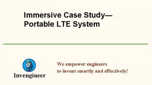 Immersive Case Study Portable LTE System Invengineer We