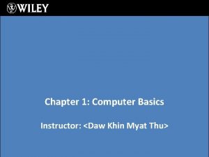 Chapter 1 Computer Basics Instructor Daw Khin Myat