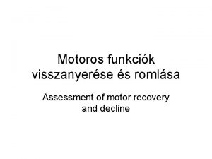 Motoros funkcik visszanyerse s romlsa Assessment of motor