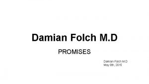 Damian Folch M D PROMISES Damian Folch M