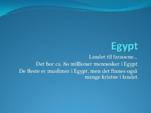Egypt Landet til faraoene Det bor ca 80