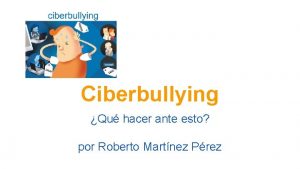 Ciberbullying Qu hacer ante esto por Roberto Martnez