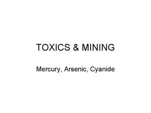 TOXICS MINING Mercury Arsenic Cyanide Mercury Hg What