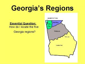 Georgias Regions Essential Question How do I locate