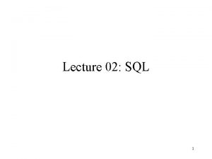 Lecture 02 SQL 1 Outline Data in SQL
