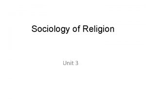 Sociology of Religion Unit 3 Sociology of Religion