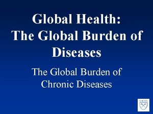 Global Health The Global Burden of Diseases The