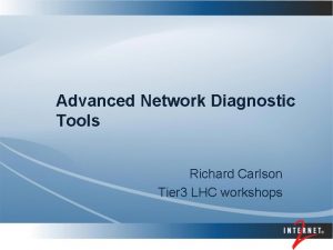 Advanced Network Diagnostic Tools Richard Carlson Tier 3