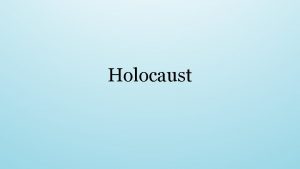 Holocaust Holocaust begins in 1933 when Hitler comes