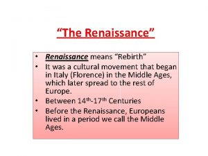 The Renaissance Renaissance means Rebirth It was a