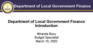 Department of Local Government Finance Introduction Miranda Bucy